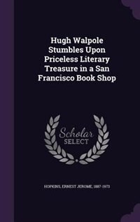 Front cover_Hugh Walpole Stumbles Upon Priceless Literary Treasure in a San Francisco Book Shop