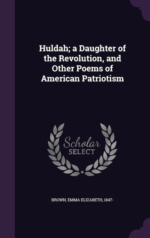 Front cover_Huldah; a Daughter of the Revolution, and Other Poems of American Patriotism