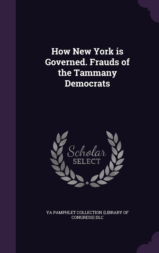 Front cover_How New York is Governed. Frauds of the Tammany Democrats