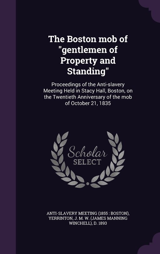 Front cover_The Boston mob of gentlemen of Property and Standing