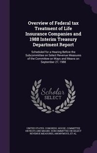 Couverture_Overview of Federal tax Treatment of Life Insurance Companies and 1988 Interim Treasury Department Report