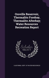 Front cover_Oroville Reservoir, Thermalito Forebay, Thermalito Afterbay; Water Resources Recreation Report