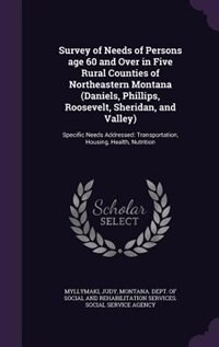 Front cover_Survey of Needs of Persons age 60 and Over in Five Rural Counties of Northeastern Montana (Daniels, Phillips, Roosevelt, Sheridan, and Valley)