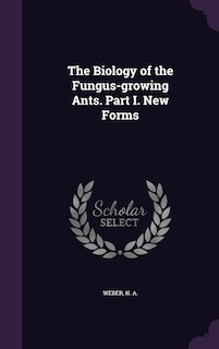 Front cover_The Biology of the Fungus-growing Ants. Part I. New Forms