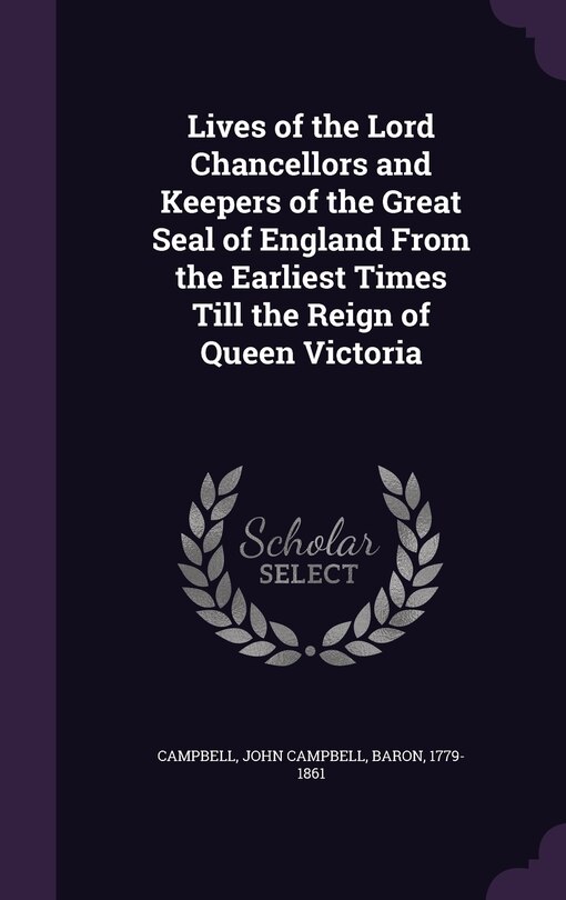 Front cover_Lives of the Lord Chancellors and Keepers of the Great Seal of England From the Earliest Times Till the Reign of Queen Victoria