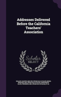 Couverture_Addresses Delivered Before the California Teachers' Association