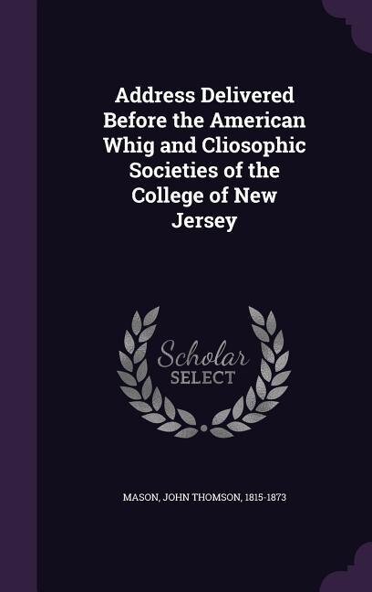 Couverture_Address Delivered Before the American Whig and Cliosophic Societies of the College of New Jersey