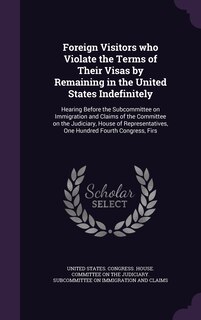 Front cover_Foreign Visitors who Violate the Terms of Their Visas by Remaining in the United States Indefinitely