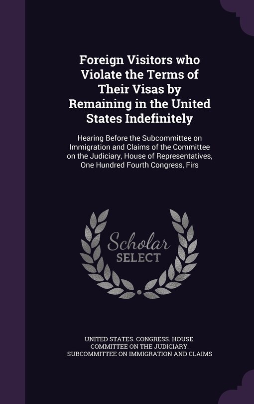 Front cover_Foreign Visitors who Violate the Terms of Their Visas by Remaining in the United States Indefinitely