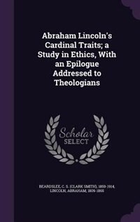 Front cover_Abraham Lincoln's Cardinal Traits; a Study in Ethics, With an Epilogue Addressed to Theologians