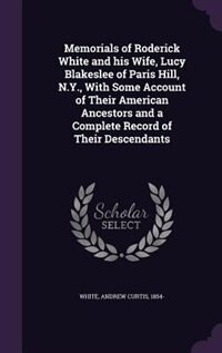 Couverture_Memorials of Roderick White and his Wife, Lucy Blakeslee of Paris Hill, N.Y., With Some Account of Their American Ancestors and a Complete Record of Their Descendants