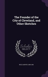 Front cover_The Founder of the City of Cleveland, and Other Sketches