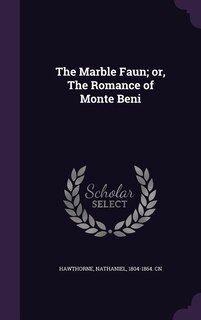 The Marble Faun; or, The Romance of Monte Beni