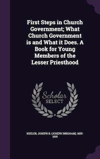 Front cover_First Steps in Church Government; What Church Government is and What it Does. A Book for Young Members of the Lesser Priesthood