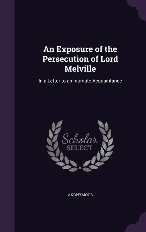 Front cover_An Exposure of the Persecution of Lord Melville