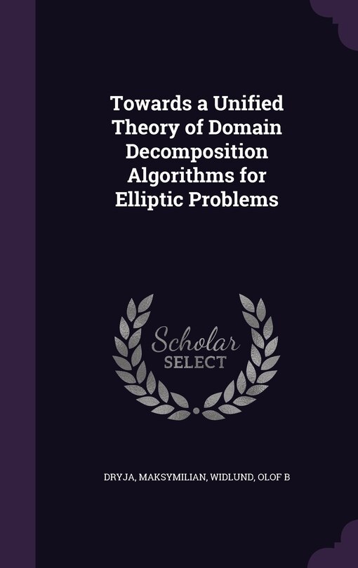 Front cover_Towards a Unified Theory of Domain Decomposition Algorithms for Elliptic Problems