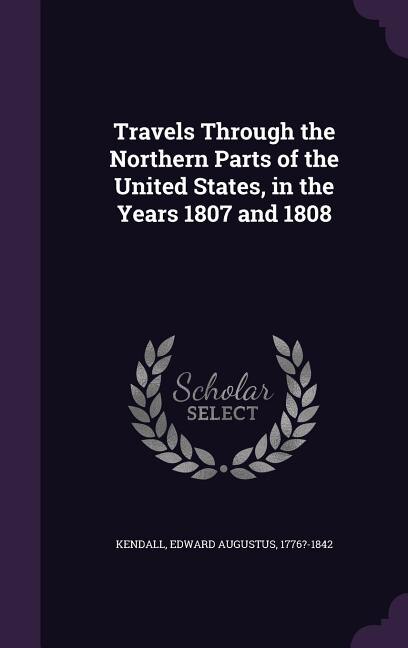 Travels Through the Northern Parts of the United States, in the Years 1807 and 1808