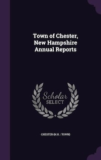 Town of Chester, New Hampshire Annual Reports