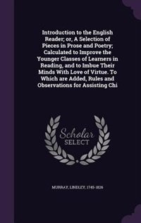 Front cover_Introduction to the English Reader; or, A Selection of Pieces in Prose and Poetry; Calculated to Improve the Younger Classes of Learners in Reading, and to Imbue Their Minds With Love of Virtue. To Which are Added, Rules and Observations for Assisting Chi