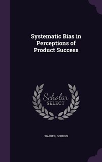 Front cover_Systematic Bias in Perceptions of Product Success