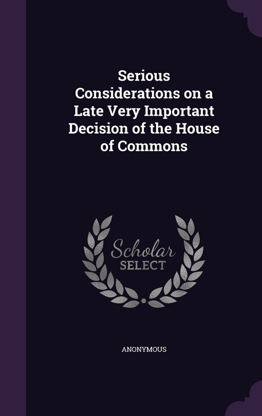 Couverture_Serious Considerations on a Late Very Important Decision of the House of Commons