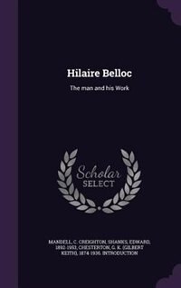 Hilaire Belloc: The man and his Work