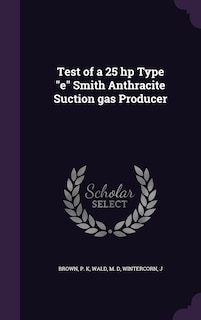 Couverture_Test of a 25 hp Type e Smith Anthracite Suction gas Producer