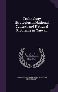 Front cover_Technology Strategies in National Context and National Programs in Taiwan