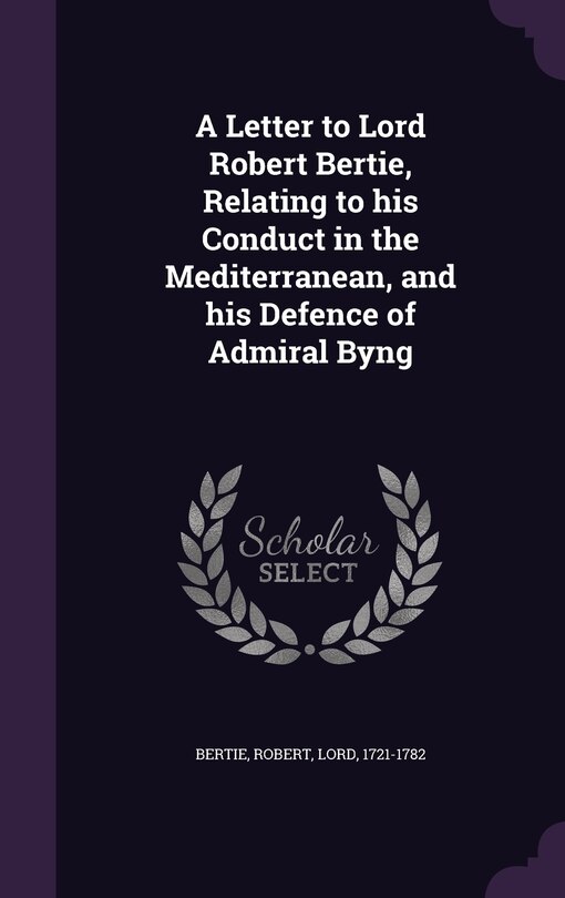Front cover_A Letter to Lord Robert Bertie, Relating to his Conduct in the Mediterranean, and his Defence of Admiral Byng