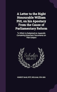Couverture_A Letter to the Right Honourable William Pitt, on his Apostacy From the Cause of Parliamentary Reform