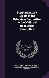 Couverture_Supplementary Report of the Urbanism Committee to the National Resources Committee