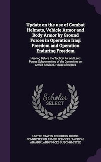 Front cover_Update on the use of Combat Helmets, Vehicle Armor and Body Armor by Ground Forces in Operation Iraqi Freedom and Operation Enduring Freedom