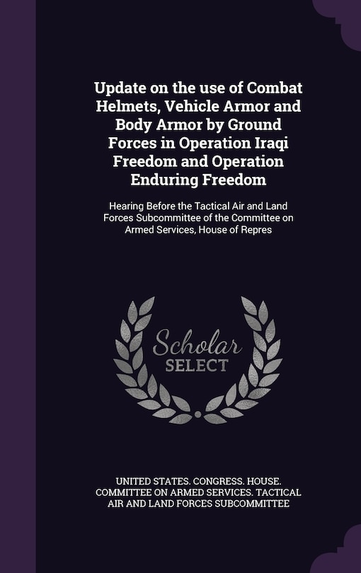 Front cover_Update on the use of Combat Helmets, Vehicle Armor and Body Armor by Ground Forces in Operation Iraqi Freedom and Operation Enduring Freedom