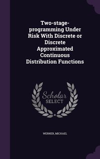 Front cover_Two-stage-programming Under Risk With Discrete or Discrete Approximated Continuous Distribution Functions