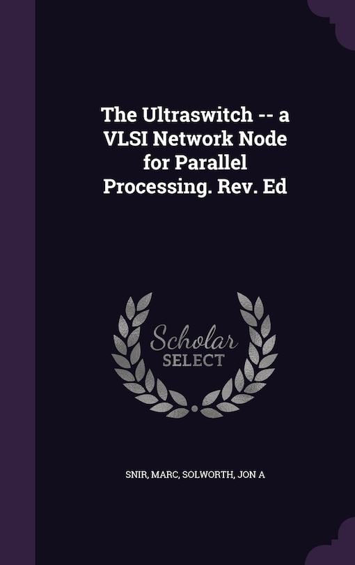 Front cover_The Ultraswitch -- a VLSI Network Node for Parallel Processing. Rev. Ed