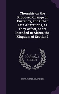 Front cover_Thoughts on the Proposed Change of Currency, and Other Late Alterations, as They Affect, or are Intended to Affect, the Kingdom of Scotland
