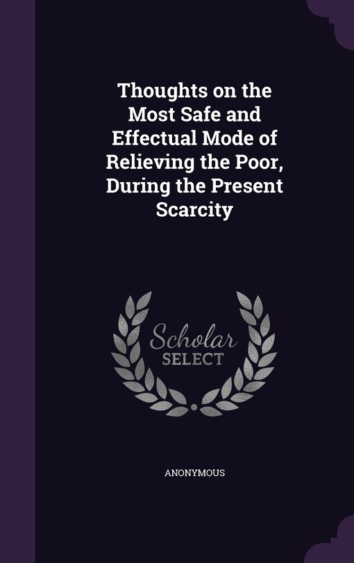 Couverture_Thoughts on the Most Safe and Effectual Mode of Relieving the Poor, During the Present Scarcity