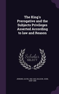 Front cover_The King's Prerogative and the Subjects Privileges Asserted According to law and Reason