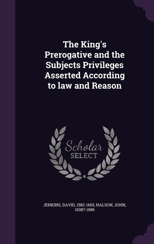 Front cover_The King's Prerogative and the Subjects Privileges Asserted According to law and Reason