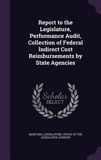Front cover_Report to the Legislature, Performance Audit, Collection of Federal Indirect Cost Reimbursements by State Agencies
