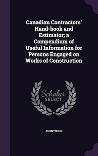 Front cover_Canadian Contractors' Hand-book and Estimator; a Compendium of Useful Information for Persons Engaged on Works of Construction
