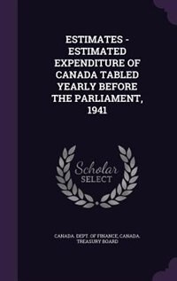 ESTIMATES - ESTIMATED EXPENDITURE OF CANADA TABLED YEARLY BEFORE THE PARLIAMENT, 1941