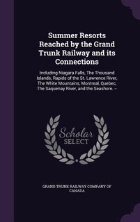Front cover_Summer Resorts Reached by the Grand Trunk Railway and its Connections