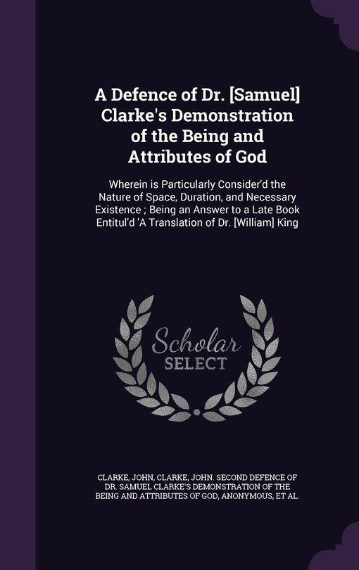 Front cover_A Defence of Dr. [Samuel] Clarke's Demonstration of the Being and Attributes of God