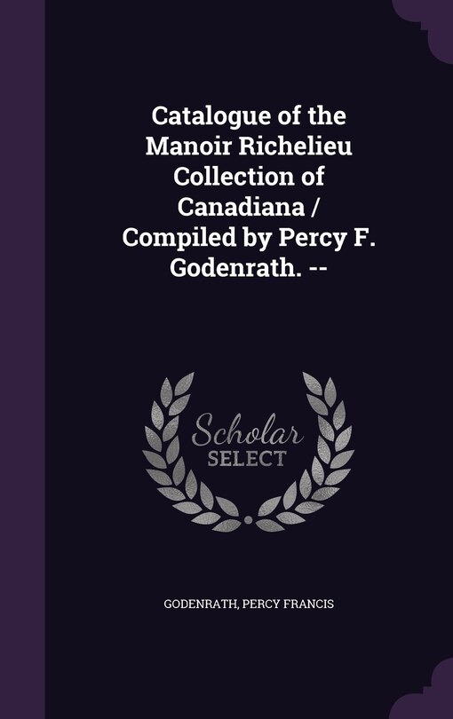 Front cover_Catalogue of the Manoir Richelieu Collection of Canadiana / Compiled by Percy F. Godenrath. --