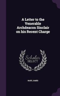 Couverture_A Letter to the Venerable Archdeacon Sinclair on his Recent Charge