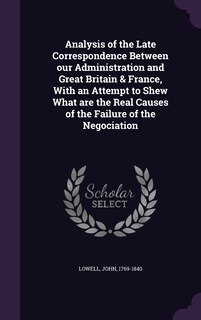 Couverture_Analysis of the Late Correspondence Between our Administration and Great Britain & France, With an Attempt to Shew What are the Real Causes of the Failure of the Negociation