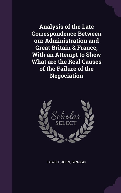 Couverture_Analysis of the Late Correspondence Between our Administration and Great Britain & France, With an Attempt to Shew What are the Real Causes of the Failure of the Negociation