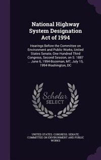 National Highway System Designation Act of 1994: Hearings Before the Committee on Environment and Public Works, United States Senate, One Hundred Th