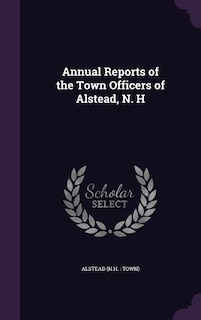 Annual Reports of the Town Officers of Alstead, N. H